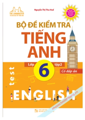 Bộ đề kiểm tra Tiếng Anh Lớp 6 - Tập 2 - Nguyễn Thị Thu Huế