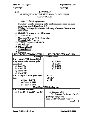 Giáo án Hình học Lớp 9 - Tiết 10: Luyện tập về sử dụng MTCT để tìm THLG của góc nhọn và ngược lại - Năm học 2017-2018 - Phạm Quang Huy