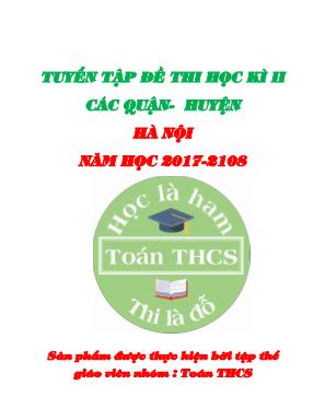 Tuyển tập đề thi học kì II các quận huyện Hà Nội - Năm học 2017-2108 - Nhóm Toán THCS