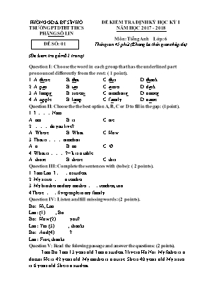 Đề kiểm tra định kỳ học kỳ I môn Tiếng Anh Lớp 6 - Đề số 01 - Năm học 2017-2018 - Trường PTDTBT THCS Phăng Sô Lin (Có đáp án)