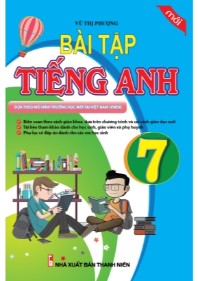 Bài tập Tiếng Anh 7 (Dựa theo môn hình trường học mới tại Việt Nam) - Vũ Thị Phượng