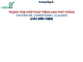 Trọng tâm ngữ pháp Tiếng Anh phổ thông - Chuyên đề: Conditional clauses (Câu điều kiện) - Trương Đăng Ái