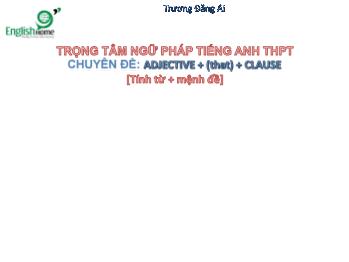 Trọng tâm ngữ pháp Tiếng Anh THPT - Chuyên đề: Adjective + (that) + Clause (Tính từ + mệnh đề) - Trương Đăng Ái