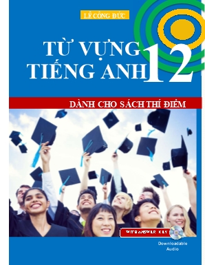 Từ vựng Tiếng Anh 12 - Dành cho sách thí điểm - Lê Công Đức