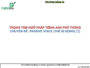 Trọng tâm ngữ pháp Tiếng Anh phổ thông - Chuyên đề: Passive voice (Thể bị động) - Trương Đăng Ái