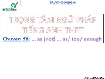 Trọng tâm ngữ pháp Tiếng Anh THPT - Chuyên đề: ... (not) as ... as/too/enough - Trương Đăng Ái