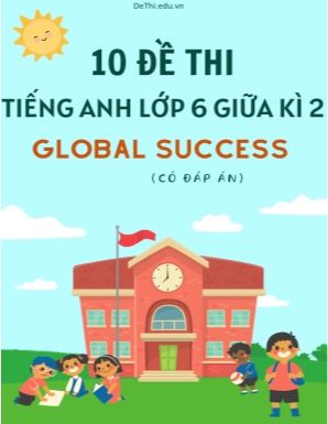Bộ 10 Đề thi tiếng Anh Lớp 6 giữa kì 2 Global Success (Có đáp án)