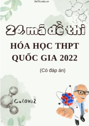 Bộ 24 mã đề thi Hóa học THPT quốc gia 2022 (Có đáp án)