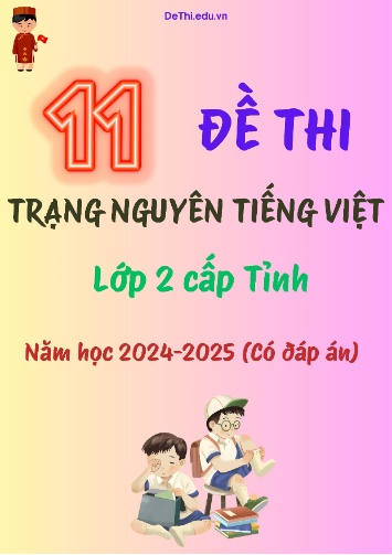 Bộ đề thi Trạng Nguyên Tiếng Việt Lớp 2 cấp tỉnh năm học 2024-2025 (11 Đề + Đáp án)