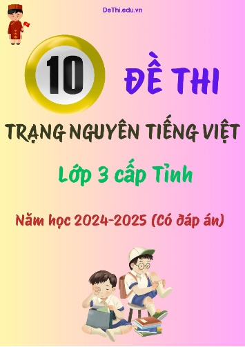 Bộ đề thi Trạng Nguyên Tiếng Việt Lớp 3 cấp tỉnh năm học 2024-2025 (10 Đề + Đáp án)