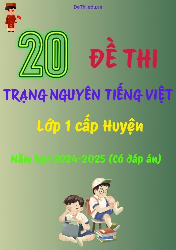 Bộ đề thi Trạng Nguyên Tiếng Việt Lớp 1 cấp Huyện năm học 2024-2025 (20 Đề + Đáp án)