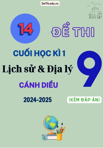 Tổng hợp 14 Đề thi cuối kỳ 1 Lịch sử và Địa lí 9 (Cánh Diều) 2024-2025 (Kèm đáp án)