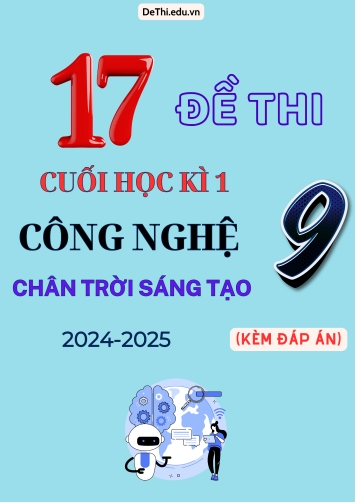 Tổng hợp 17 Đề thi cuối kỳ 1 Công nghệ 9 (Chân Trời Sáng Tạo) 2024-2025 (Kèm đáp án)