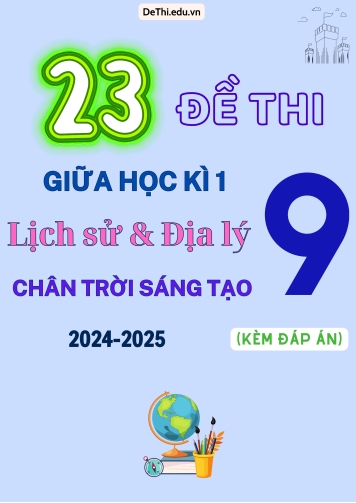 Tổng hợp 23 Đề thi giữa kỳ 1 Lịch sử và Địa lí 9 (Chân Trời Sáng Tạo) 2024-2025 (Kèm đáp án)