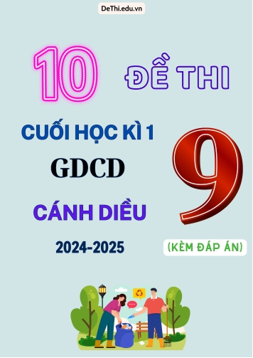 Tổng hợp 10 Đề thi cuối kì 1 GDCD 9 (Cánh Diều) 2024-2025 (Kèm đáp án)