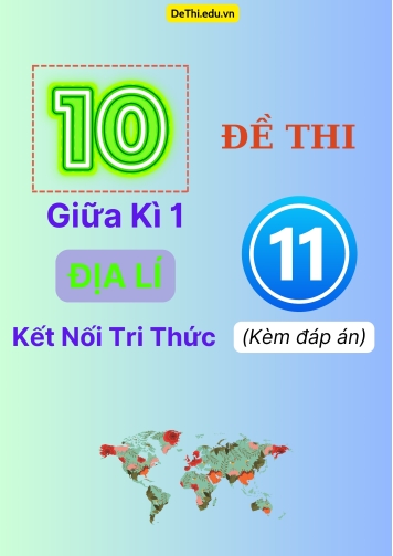 Tổng hợp 10 Đề thi giữa kì 1 Địa Lí 11 Kết Nối Tri Thức (Kèm đáp án)