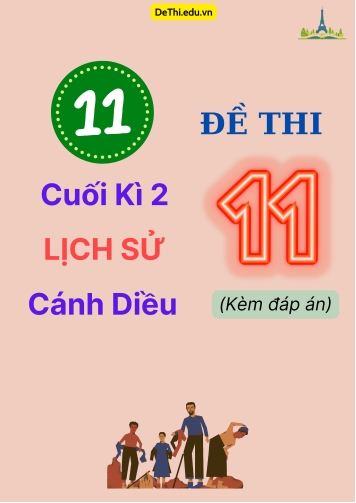 Tổng hợp 11 Đề thi cuối kì 2 Lịch sử 11 Cánh Diều (Kèm đáp án)