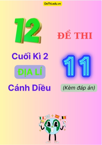 Tổng hợp 12 Đề thi cuối kì 2 Địa Lí 11 Cánh Diều (Kèm đáp án)