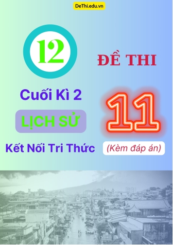 Tổng hợp 12 Đề thi cuối kì 2 Lịch Sử 11 Kết Nối Tri Thức (Kèm đáp án)