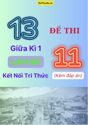 Tổng hợp 13 Đề thi giữa kì 1 Lịch Sử 11 Kết Nối Tri Thức (Kèm đáp án)