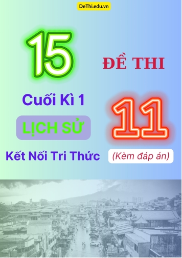 Tổng hợp 15 Đề thi cuối kì 1 Lịch Sử 11 Kết Nối Tri Thức (Kèm đáp án)