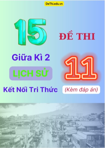 Tổng hợp 15 Đề thi giữa kì 2 Lịch Sử 11 Kết Nối Tri Thức (Kèm đáp án)