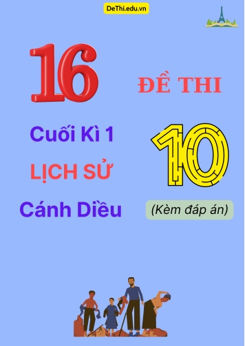 Tổng hợp 16 Đề thi cuối kì 1 Lịch sử 10 Cánh Diều (Kèm đáp án)