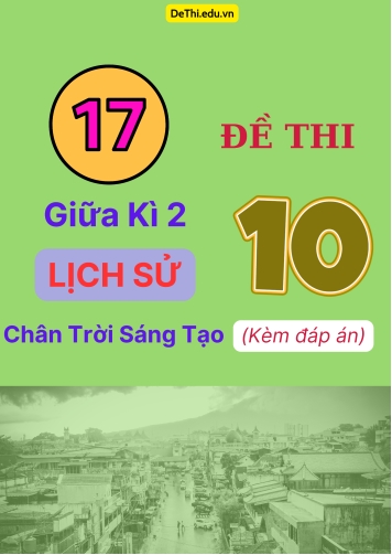 Tổng hợp 17 Đề thi giữa kì 2 Lịch Sử 10 Chân Trời Sáng Tạo (Kèm đáp án)