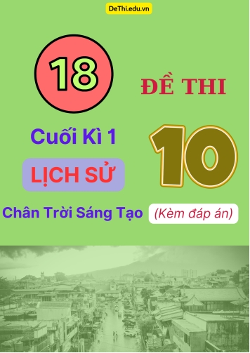 Tổng hợp 18 Đề thi cuối kì 1 Lịch Sử 10 Chân Trời Sáng Tạo (Kèm đáp án)