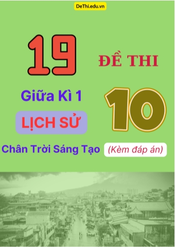 Tổng hợp 19 Đề thi giữa kì 1 Lịch Sử 10 Chân Trời Sáng Tạo (Kèm đáp án)