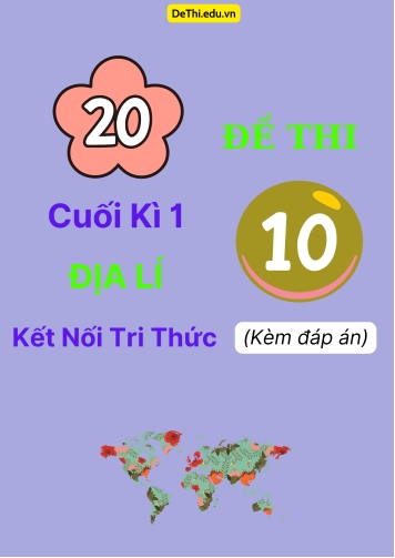 Tổng hợp 20 Đề thi cuối kì 1 Địa Lí 10 Kết Nối Tri Thức (Kèm đáp án)