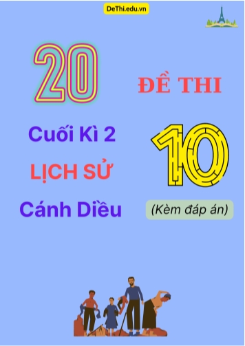 Tổng hợp 20 Đề thi cuối kì 2 Lịch sử 10 Cánh Diều (Kèm đáp án)