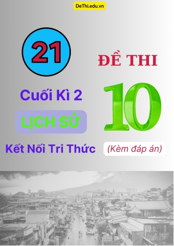 Tổng hợp 21 Đề thi cuối kì 2 Lịch Sử 10 Kết Nối Tri Thức (Kèm đáp án)