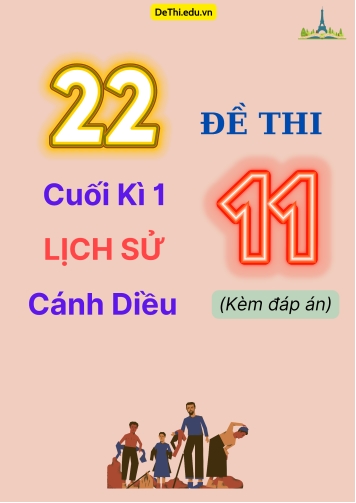 Tổng hợp 22 Đề thi cuối kì 1 Lịch sử 11 Cánh Diều (Kèm đáp án)