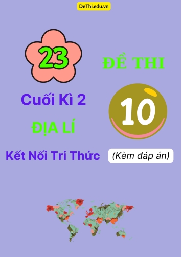 Tổng hợp 23 Đề thi cuối kì 2 Địa Lí 10 Kết Nối Tri Thức (Kèm đáp án)