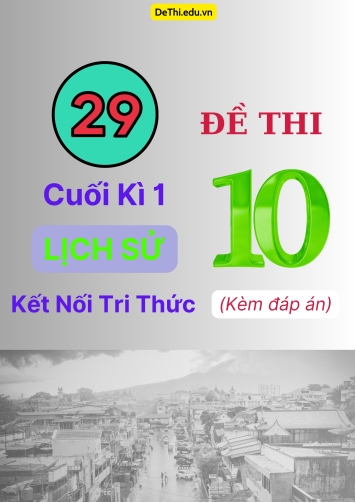 Tổng hợp 29 Đề thi cuối kì 1 Lịch Sử 10 Kết Nối Tri Thức (Kèm đáp án)