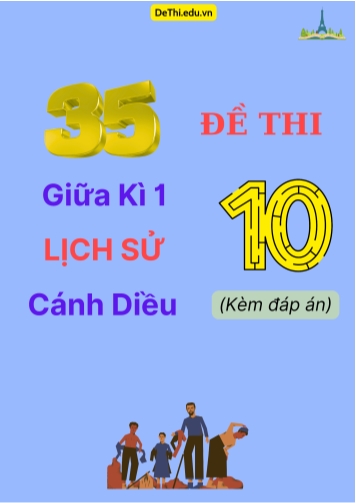 Tổng hợp 35 Đề thi giữa kì 1 Lịch sử 10 Cánh Diều (Kèm đáp án)