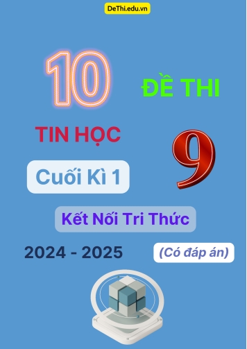 10 Đề thi Tin học 9 cuối Kì 1 Kết Nối Tri Thức 2024-2025 (Có đáp án)