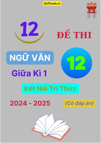 12 Đề thi Ngữ văn 12 giữa kì 1 Kết Nối Tri Thức 2024-2025 (Có đáp án)