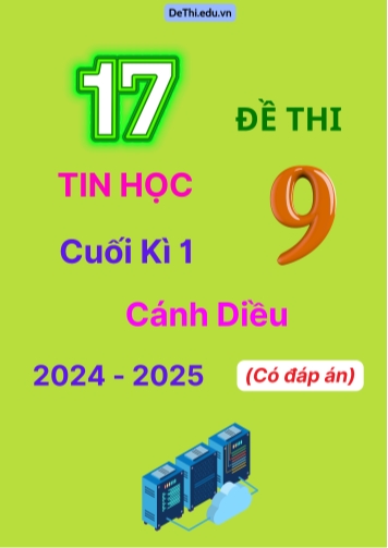 17 Đề thi Tin học 9 cuối Kì 1 Cánh Diều 2024-2025 (Có đáp án)