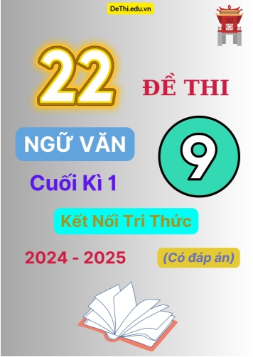 22 Đề thi Ngữ văn 9 cuối kì 1 Kết Nối Tri Thức 2024-2025 (Có đáp án)