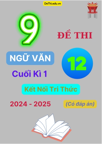 9 Đề thi Ngữ văn 12 cuối kì 1 Kết Nối Tri Thức 2024-2025 (Có đáp án)