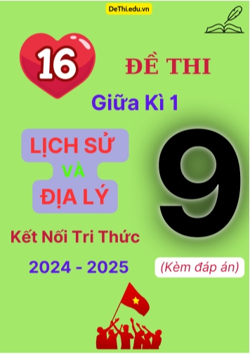 Tổng hợp 16 Đề thi giữa kì 1 Lịch sử và Địa lí 9 (Kết Nối Tri Thức) 2024-2025 (Kèm đáp án)