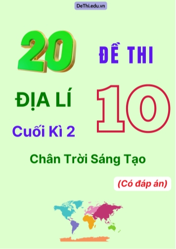 Tổng hợp 20 Đề thi Địa lí 10 cuối Kì 2 Chân Trời Sáng Tạo (Có đáp án)