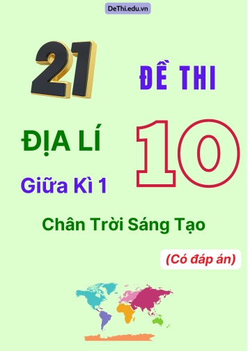 Tổng hợp 21 Đề thi Địa lí 10 giữa Kì 1 Chân Trời Sáng Tạo (Có đáp án)