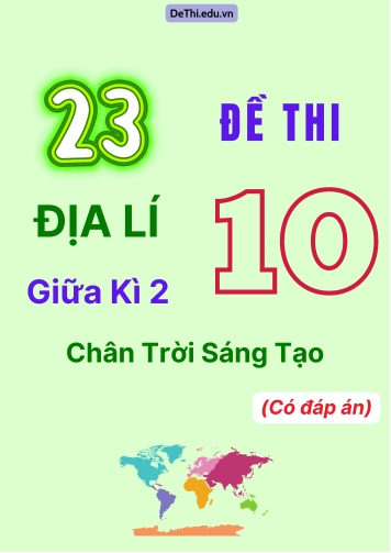 Tổng hợp 23 Đề thi Địa lí 10 giữa Kì 2 Chân Trời Sáng Tạo (Có đáp án)