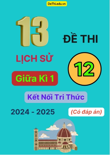 13 Đề thi Lịch sử 12 giữa Kì 1 Kết Nối Tri Thức 2024-2025 (Có đáp án)