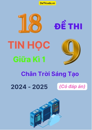 18 Đề thi Tin học 9 giữa Kì 1 Chân Trời Sáng Tạo 2024-2025 (Có đáp án)