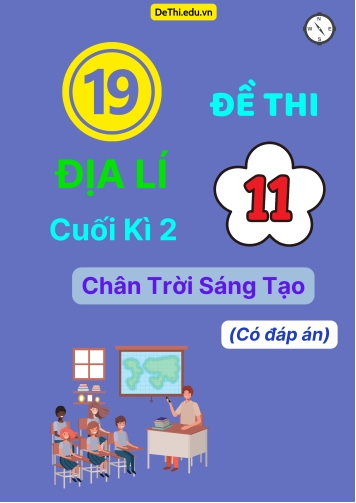 19 Đề thi Địa lí 11 cuối Kì 2 Chân Trời Sáng Tạo (Có đáp án)