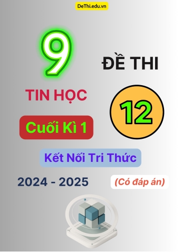 9 Đề thi Tin học 12 cuối Kì 1 Kết Nối Tri Thức 2024-2025 (Có đáp án)